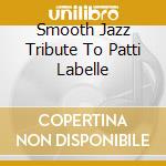 Smooth Jazz Tribute To Patti Labelle cd