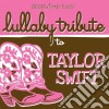 Lullaby Tribute - Sleepytime Tunes Lullaby Tribute To Taylor Swift cd