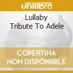 Lullaby Tribute To Adele cd musicale