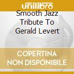 Smooth Jazz Tribute To Gerald Levert cd