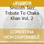 Smooth Jazz Tribute To Chaka Khan Vol. 2 cd
