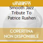 Smooth Jazz Tribute To Patrice Rushen cd