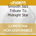 Smooth Jazz Tribute To Midnight Star cd musicale di Smooth Jazz All Stars