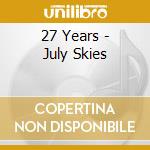 27 Years - July Skies cd musicale di 27 Years