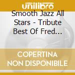 Smooth Jazz All Stars - Tribute Best Of Fred Hammond cd musicale di Smooth Jazz All Stars