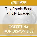 Tex Pistols Band - Fully Loaded cd