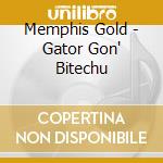 Memphis Gold - Gator Gon' Bitechu cd musicale di Memphis Gold