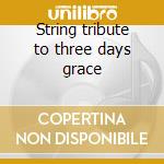 String tribute to three days grace cd musicale di Three days grace