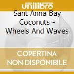 Sant Anna Bay Coconuts - Wheels And Waves cd
