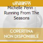 Michelle Penn - Running From The Seasons cd musicale di Michelle Penn