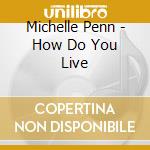 Michelle Penn - How Do You Live cd musicale di Michelle Penn