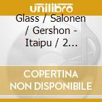 Glass / Salonen / Gershon - Itaipu / 2 Songs cd