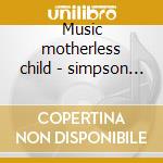 Music motherless child - simpson martin cd musicale di Martin simpson & wu man