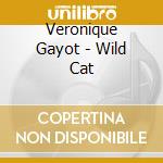 Veronique Gayot - Wild Cat cd musicale di Veronique Gayot