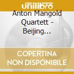 Anton Mangold Quartett - Beijing Underground cd musicale di Mangold Quartett, Anton