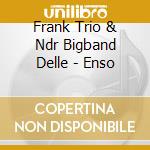 Frank Trio & Ndr Bigband Delle - Enso cd