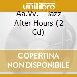Aa.Vv. - Jazz After Hours (2 Cd) cd