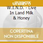 W.I.N.D. - Live In Land Milk & Honey cd