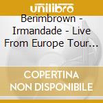 Berimbrown - Irmandade - Live From Europe Tour 2007 cd