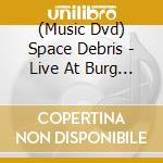 (Music Dvd) Space Debris - Live At Burg Herzberg Festival 2006 cd
