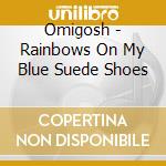 Omigosh - Rainbows On My Blue Suede Shoes cd