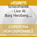 Schizofrantik - Live At Burg Herzberg Festival cd musicale di Schizofrantik