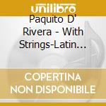 Paquito D' Rivera - With Strings-Latin Love Song cd