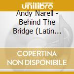 Andy Narell - Behind The Bridge (Latin Jazz) cd musicale di Andy Narrell