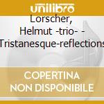 Lorscher, Helmut -trio- - Tristanesque-reflections cd