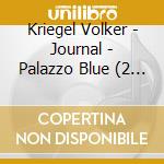 Kriegel Volker - Journal - Palazzo Blue (2 Cd) cd musicale di Kriegel Volker
