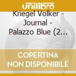 Kriegel Volker - Journal - Palazzo Blue (2 Cd) cd