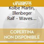 Kolbe Martin, Illenbeger Ralf - Waves - Clolouring The Leaves (2 Cd) cd