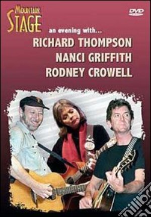 (Music Dvd) Nanci Griffith / Paul Brady / Richard Thompson - Mountain Stage - An Evening With cd musicale