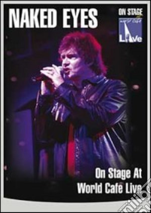 (Music Dvd) Naked Eyes - On Stage At World Cafe Live cd musicale