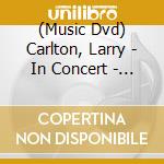 (Music Dvd) Carlton, Larry - In Concert - Ohne Filter cd