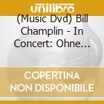 (Music Dvd) Bill Champlin - In Concert: Ohne Filter cd