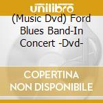 (Music Dvd) Ford Blues Band-In Concert -Dvd- cd musicale