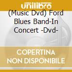 (Music Dvd) Ford Blues Band-In Concert -Dvd- cd