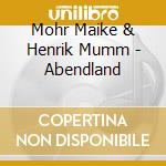 Mohr Maike & Henrik Mumm - Abendland cd