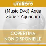 (Music Dvd) Aqua Zone - Aquarium cd musicale