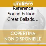 Reference Sound Edition - Great Ballads (Uhqcd) cd musicale