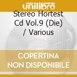 Stereo Hortest Cd Vol.9 (Die) / Various cd musicale di Various