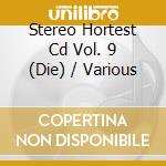 Stereo Hortest Cd Vol. 9 (Die) / Various cd