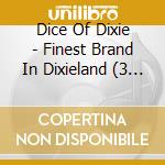 Dice Of Dixie - Finest Brand In Dixieland (3 Cd) cd