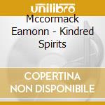 Mccormack Eamonn - Kindred Spirits cd musicale di Mccormack Eamonn