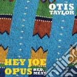 (LP Vinile) Otis Taylor - Hey Joe Opus Red Meat (45 Rpm) (2 Ep)