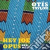 (LP Vinile) Otis Taylor - Hey Joe Opus Red Meat (45 Rpm) (2 Ep) cd
