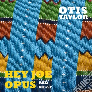 Otis Taylor - Hey Joe Opus (red Meat) cd musicale di Otis Taylor