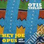 Otis Taylor - Hey Joe Opus (red Meat)