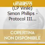 (LP Vinile) Simon Phillips - Protocol III (180Gr) (2 Lp) vinile